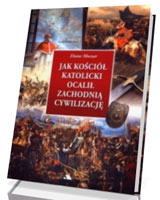 Jak Kościół katolicki ocalił zachodnią cywilizację