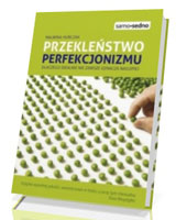 Przekleństwo perfekcjonizmu. Dlaczego idealnie nie zawsze oznacza najlepiej