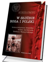 W służbie Boga i Polski. Komunistyczna bezpieka wobec kardynała Stefana Wyszyńskiego