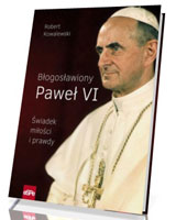 Błogosławiony Paweł VI. Świadek miłości i prawdy