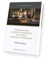 Uczestnictwo wiernych świeckich w liturgii Kościoła łacińskiego. Studia kanoniczne. Seria: Prace Wydziału Nauk Prawnych 54