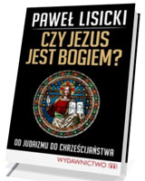 Czy Jezus jest Bogiem? Od judaizmu do chrześcijaństwa