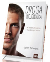 Droga wojownika. W poszukiwaniu męskiego serca