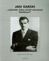 Jan Karski. Człowiek który chciał zatrzymać Holokaust