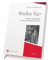 Wielkie Ego. O obsesji budowania własnej wartości