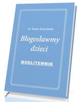 Błogosławmy dzieci. Modlitewnik