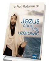 Jezus chce cię uzdrowić