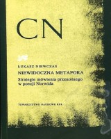 Niewidoczna metafora. Strategie mówienia przenośnego w poezji Norwida