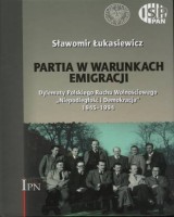 Partia w warunkach emigracji. Dylematy Polskiego Ruchu Wolnościowego Niepodległość i Demokracja 1945-1994