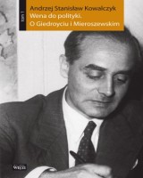 Wena do polityki. O Giedroyciu i Mieroszewskim. Tom 1 i 2