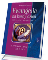 Ewangelia na każdy dzień. Czytania i komentarze. Ewangeliczne krople