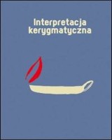 Interpretacja kerygmatyczna. Doświadczenia - re-wizje - perspektywy