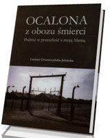 Ocalona z obozu śmierci. Podróż w przeszłość z moją Mamą