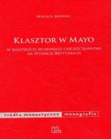 Klasztor w Mayo w kontekście wczesnego chrześcijaństwa na Wyspach Brytyjskich. Seria: Źródła monastyczne. Monografie