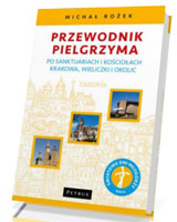 Przewodnik Pielgrzyma po sanktuariach i kościołach Krakowa, Wieliczki i okolic (Światowe Dni Młodzieży)