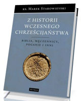 Z historii wczesnego chrześcijaństwa. Biblia, męczennicy, poganie i inni