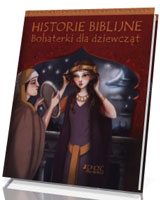Historie biblijne. Bohaterki dla dziewcząt