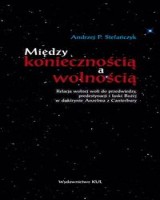Między koniecznością a wolnością. Relacja wolnej woli do przedwiedzy, predestynacji i łaski Bożej w doktrynie Anzelma z Canterbury