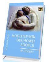 Modlitewnik duchowej adopcji. 40 tygodni