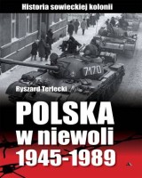 Polska w niewoli 1945-1989. Historia sowieckiej kolonii