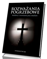 Rozważania pogrzebowe. Modlitwy i rozważania przy zmarłym