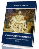 Wielkopostne zamyślenia. Kazania pasyjne, homilie niedzielne. Rok B