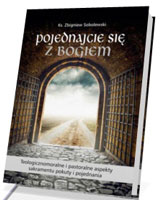 Pojednajcie się z Bogiem. Teologicznomoralne i pastoralne aspekty sakramentu pokuty i pojednania