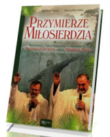 Przymierze miłosierdzia. Rozmowa z charyzmatycznymi kapłanami o. Antonello Cadeddu oraz o. Henrique Porcu przez których Bóg objawia swą moc