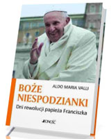 Boże niespodzianki. Dni rewolucji papieża Franciszka