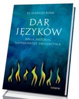 Dar języków. Biblia. Historia. Najpiękniejsze świadectwa