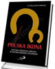 Polska Ikona. Historia świętego - okładka książki