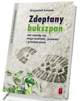 Zdeptany bukszpan. Jak rodziły się moja wolność, prawda i przebaczenie. Seria: Rok życia konsekrowanego