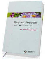 Wszystko darowane. Myśli na każdy dzień