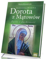 Błogosławiona Dorota z Mątowów. Życie i duchowość