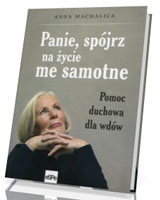 Panie, spójrz na życie me samotne. Pomoc duchowa dla wdów