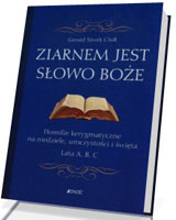 Ziarnem jest Słowo Boże. Homilie kerygmatyczne na niedziele, uroczystości i święta lata ABC