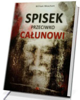 Spisek przeciwko Całunowi. Jak błędnie potępiono i zbezczeszczono najcenniejszą chrześcijańską relikwię