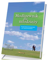 Modlitewnik dla młodzieży. Przed bierzmowaniem i po bierzmowaniu