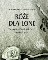 Róże dla Lone. Za wolność Polski i Danii (1939-1945)