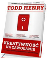 Kreatywność na zawołanie. Jak odkryć i rozwinąć wewnętrzną moc twórczą