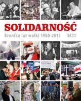 Solidarność. Kronika lat walki 1980-2015