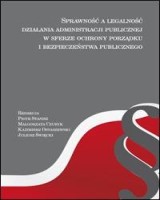 Sprawność a legalność działania administracji publicznej w sferze ochrony porządku publicznego i bezpieczeństwa publicznego