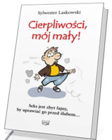 Cierpliwości, mój mały!