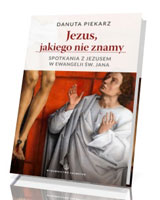 Jezus jakiego nie znamy. Spotkania z Jezusem w Ewangelii św. Jana