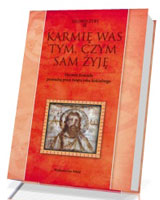 Karmię was tym, czym sam żyję. Ojcowie Kościoła prowadzą przez święta roku kościelnego. Seria: Ojcowie Żywi 23