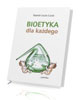 Bioetyka dla każdego - okładka książki