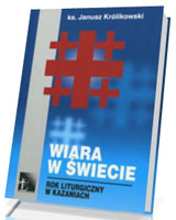 Wiara w świecie. Rok liturgiczny w kazaniach