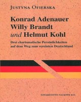 Konrad Adenauer Willy Brandt und Helmut Kohl. Drei Charismatische Persönlichkeiten auf den Weg zum vereinten Deutschland