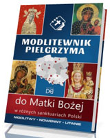 Modlitewnik pielgrzyma do Matki Bożej w różnych sanktuariach Polski