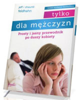 Tylko dla mężczyzn. Prosty i jasny przewodnik po duszy kobiety